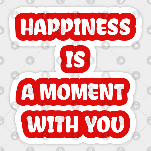 HAPPINESS IS A MOMENT WITH YOU Sticker by Imaginate